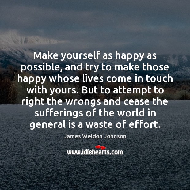 Make yourself as happy as possible, and try to make those happy James Weldon Johnson Picture Quote
