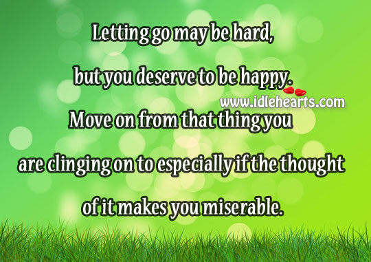 Letting go may be hard, but you deserve to be happy. Move On Quotes Image