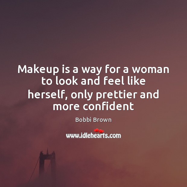 Makeup is a way for a woman to look and feel like Image