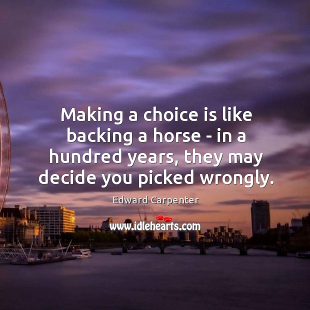 Making a choice is like backing a horse – in a hundred Edward Carpenter Picture Quote