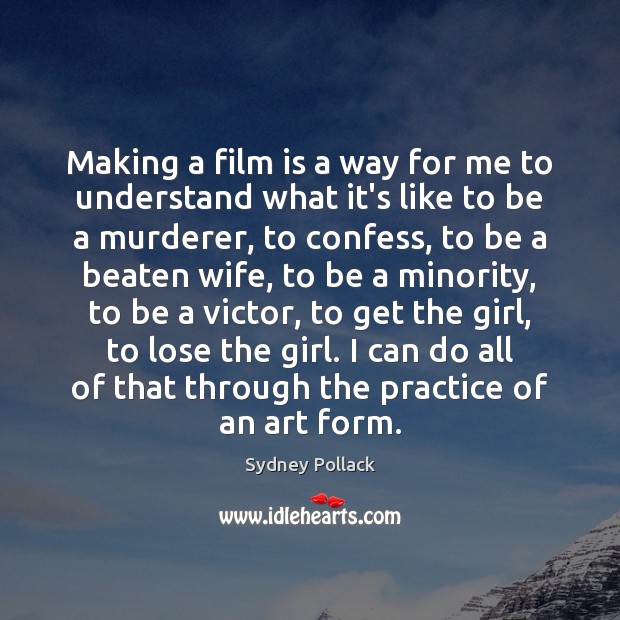 Making a film is a way for me to understand what it’s Sydney Pollack Picture Quote