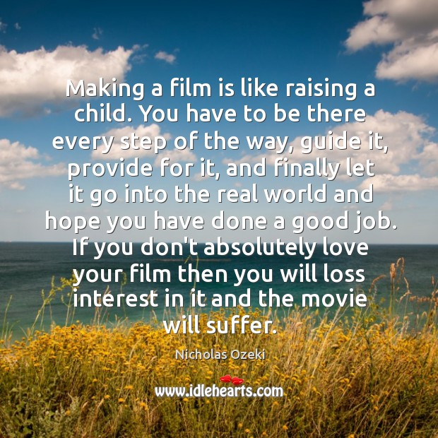 Making a film is like raising a child. You have to be Nicholas Ozeki Picture Quote