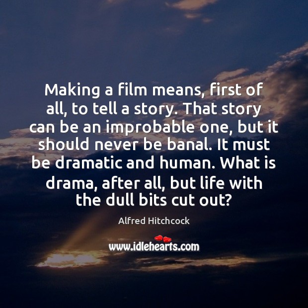 Making a film means, first of all, to tell a story. That Alfred Hitchcock Picture Quote