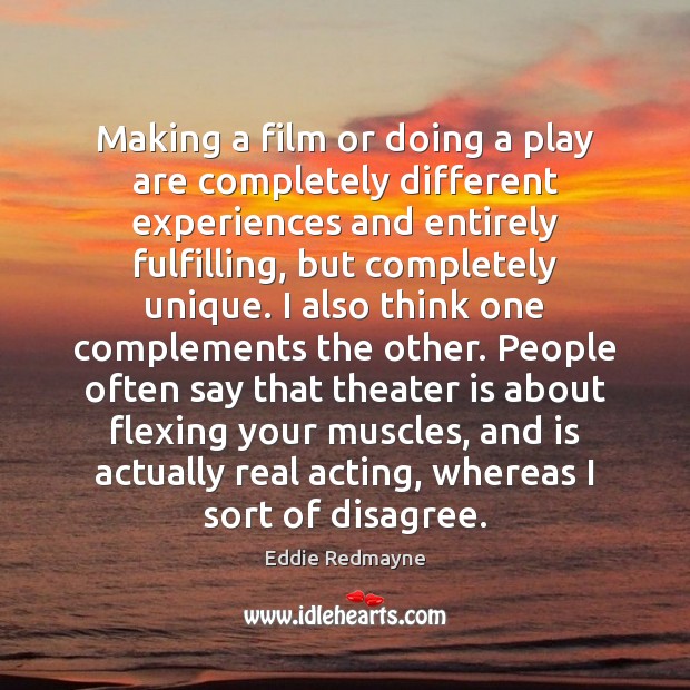 Making a film or doing a play are completely different experiences and Eddie Redmayne Picture Quote