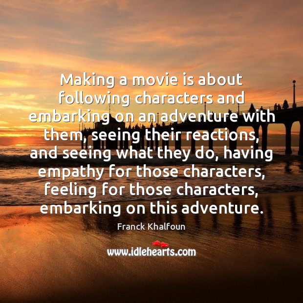Making a movie is about following characters and embarking on an adventure Image