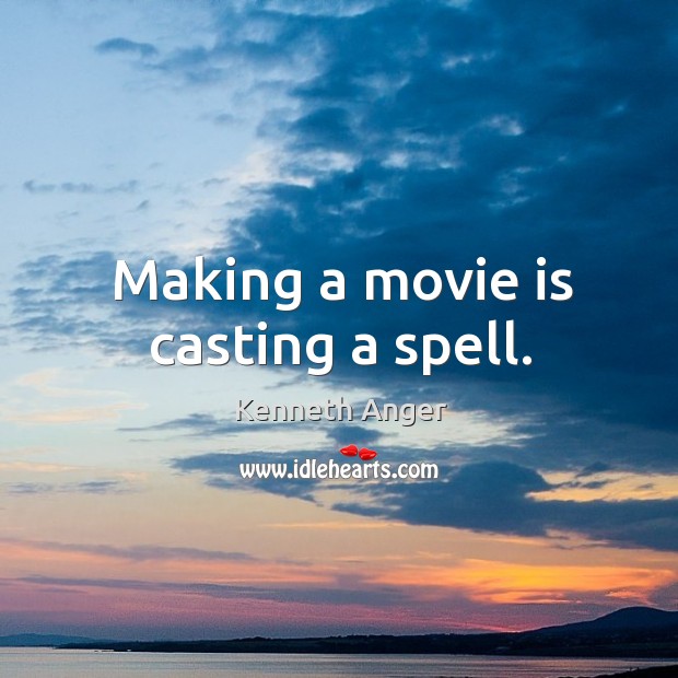 Making a movie is casting a spell. Image