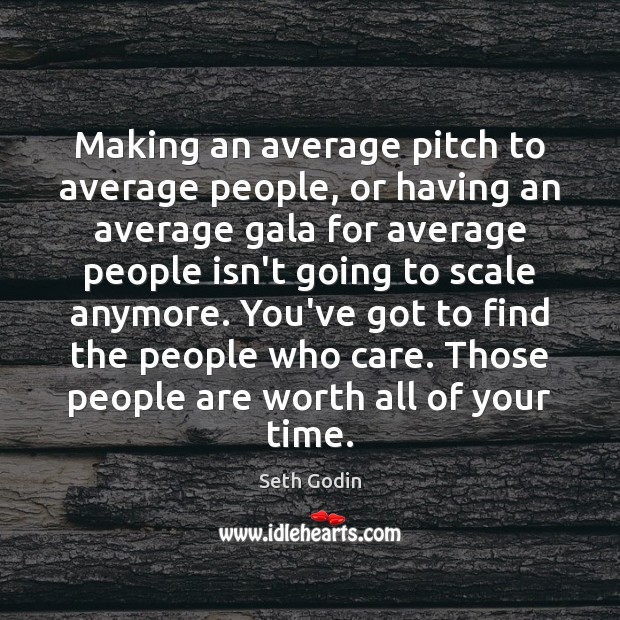 Making an average pitch to average people, or having an average gala Seth Godin Picture Quote