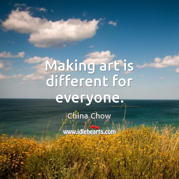 Making art is different for everyone. Art Quotes Image