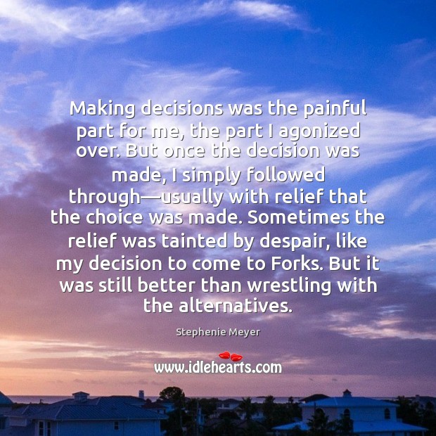 Making decisions was the painful part for me, the part I agonized Stephenie Meyer Picture Quote