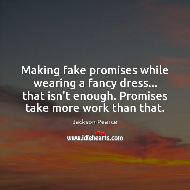 Making fake promises while wearing a fancy dress… that isn’t enough. Promises Jackson Pearce Picture Quote