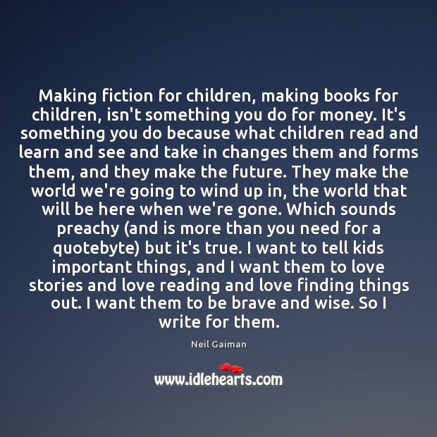 Making fiction for children, making books for children, isn’t something you do Neil Gaiman Picture Quote