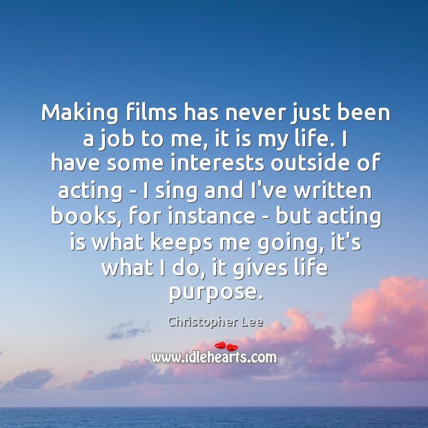 Making films has never just been a job to me, it is Christopher Lee Picture Quote