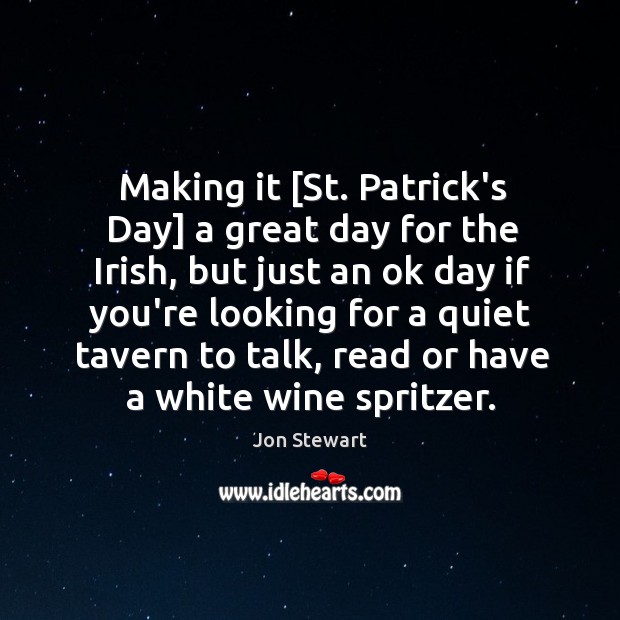 Making it [St. Patrick’s Day] a great day for the Irish, but Good Day Quotes Image