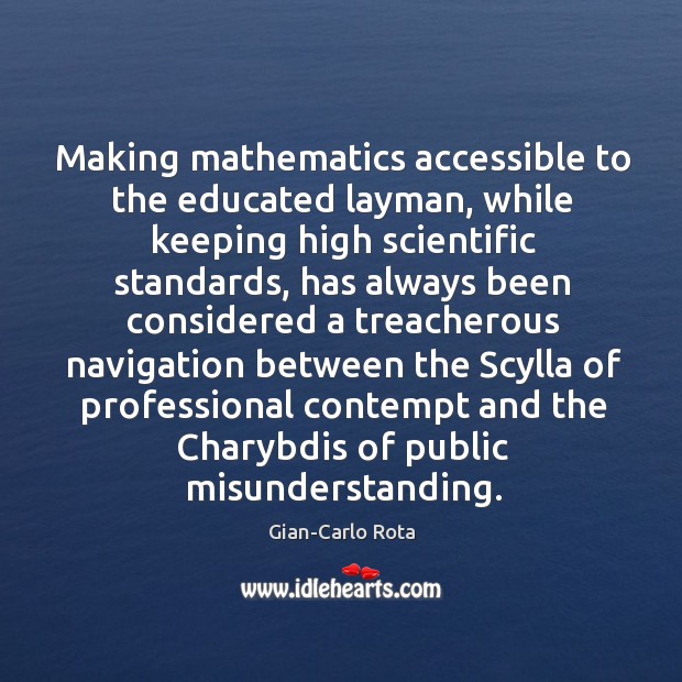 Making mathematics accessible to the educated layman, while keeping high scientific standards, Gian-Carlo Rota Picture Quote
