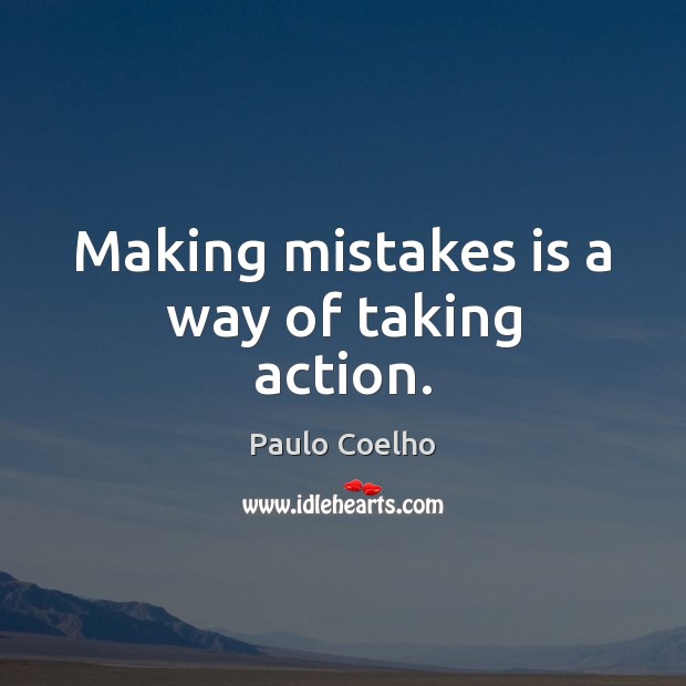 Making mistakes is a way of taking action. Image