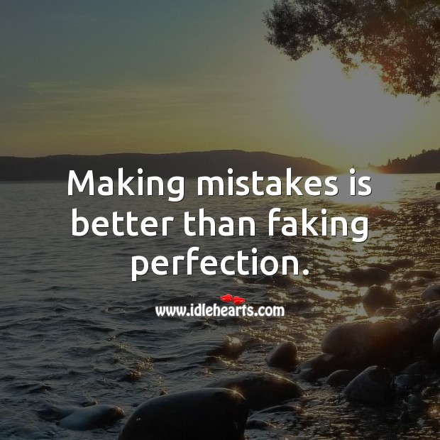 Making mistakes is better than faking perfection. Mistake Quotes Image