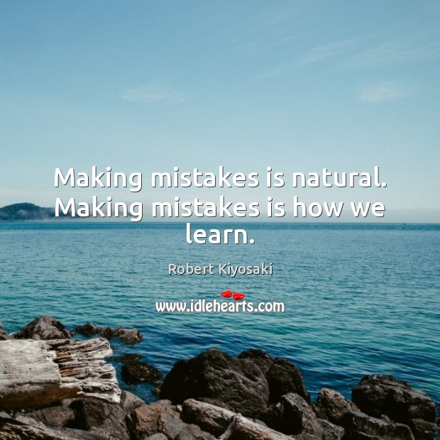 Making mistakes is natural. Making mistakes is how we learn. Image