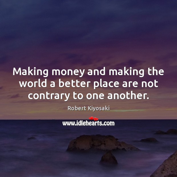 Making money and making the world a better place are not contrary to one another. Image