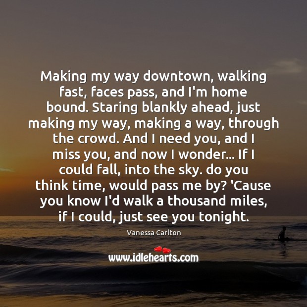 Making my way downtown, walking fast, faces pass, and I’m home bound. Vanessa Carlton Picture Quote