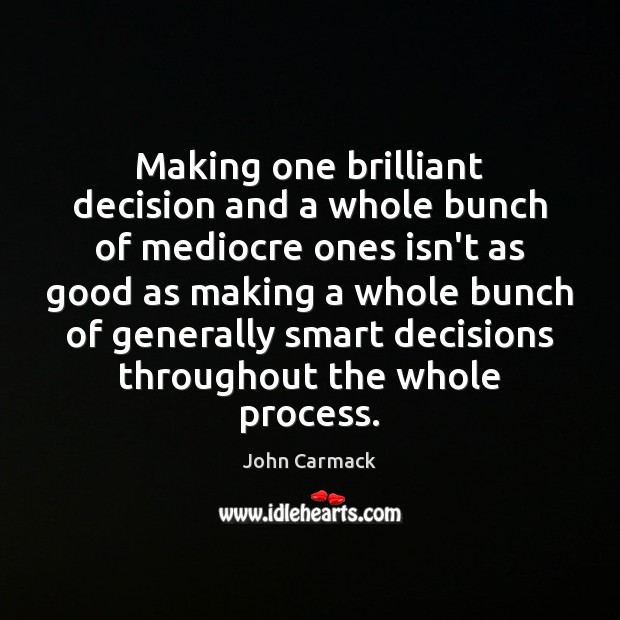 Making one brilliant decision and a whole bunch of mediocre ones isn’t John Carmack Picture Quote