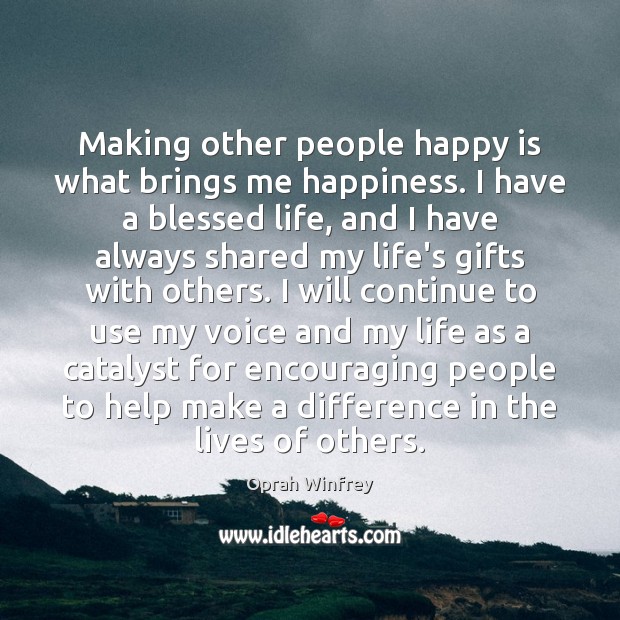 Making other people happy is what brings me happiness. I have a Oprah Winfrey Picture Quote