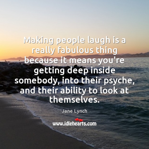 Making people laugh is a really fabulous thing because it means you’re Jane Lynch Picture Quote