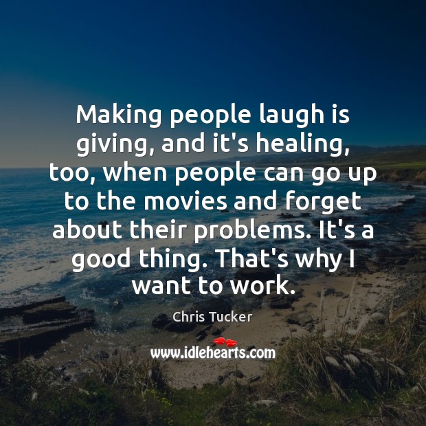 Making people laugh is giving, and it’s healing, too, when people can Chris Tucker Picture Quote