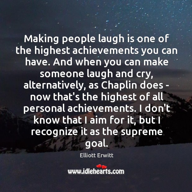 Making people laugh is one of the highest achievements you can have. Image