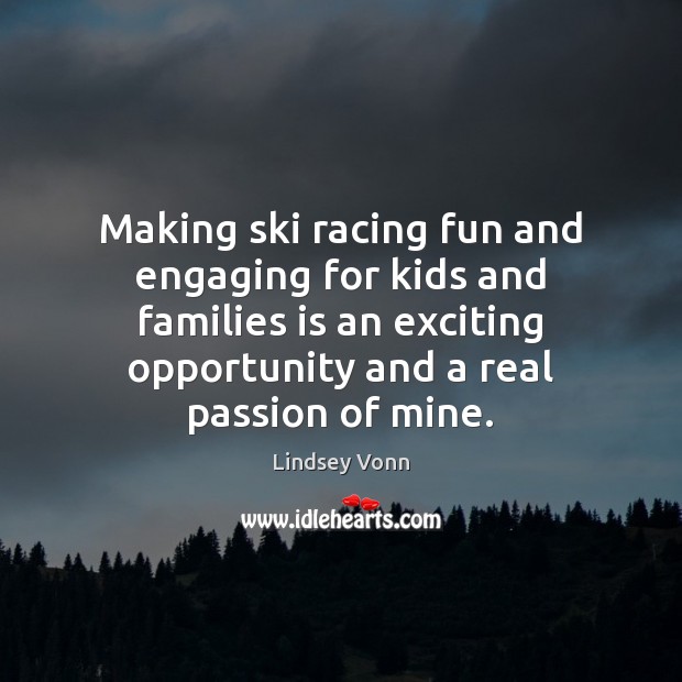 Making ski racing fun and engaging for kids and families is an Passion Quotes Image