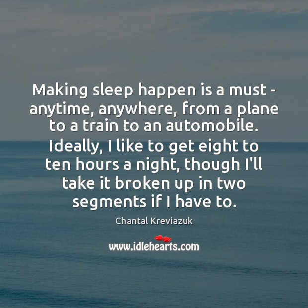 Making sleep happen is a must – anytime, anywhere, from a plane Chantal Kreviazuk Picture Quote