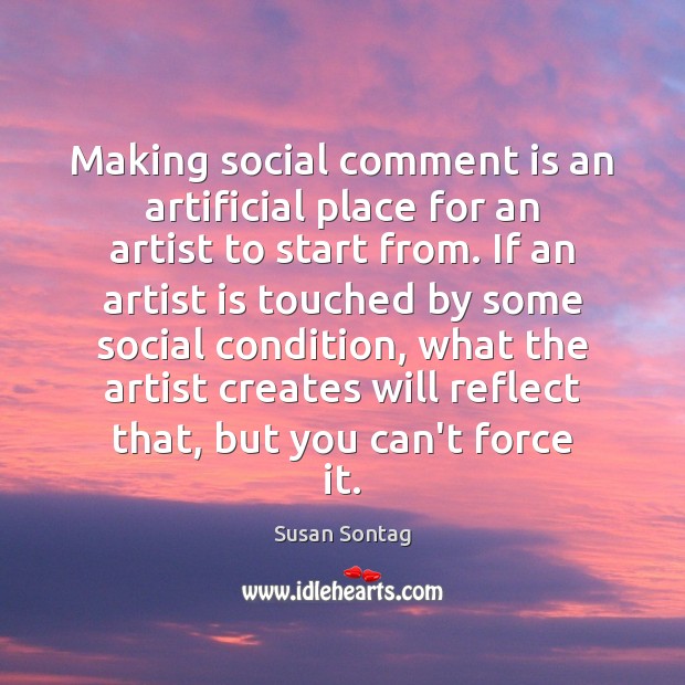 Making social comment is an artificial place for an artist to start Image