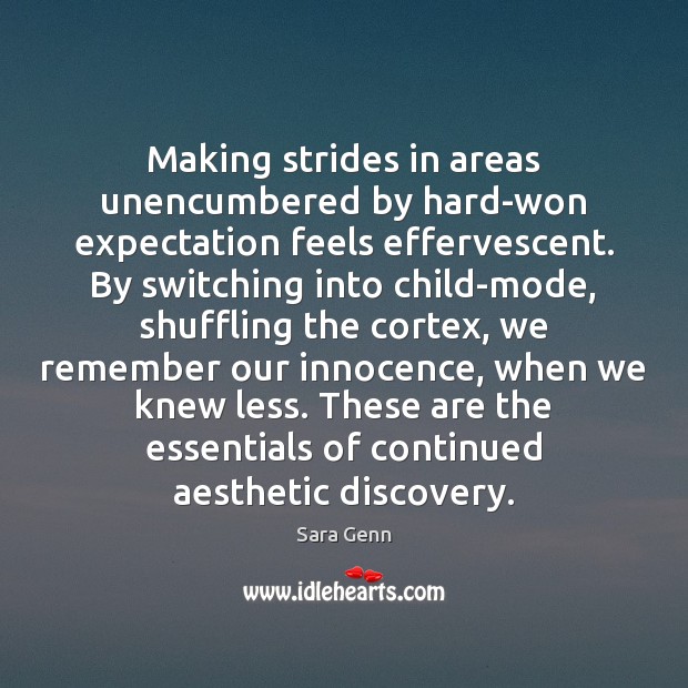 Making strides in areas unencumbered by hard-won expectation feels effervescent. By switching Sara Genn Picture Quote