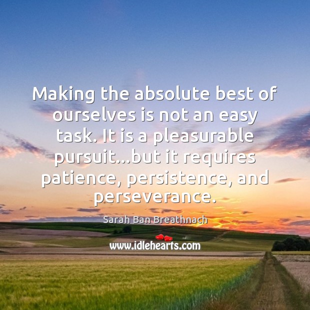 Making the absolute best of ourselves is not an easy task. It Sarah Ban Breathnach Picture Quote