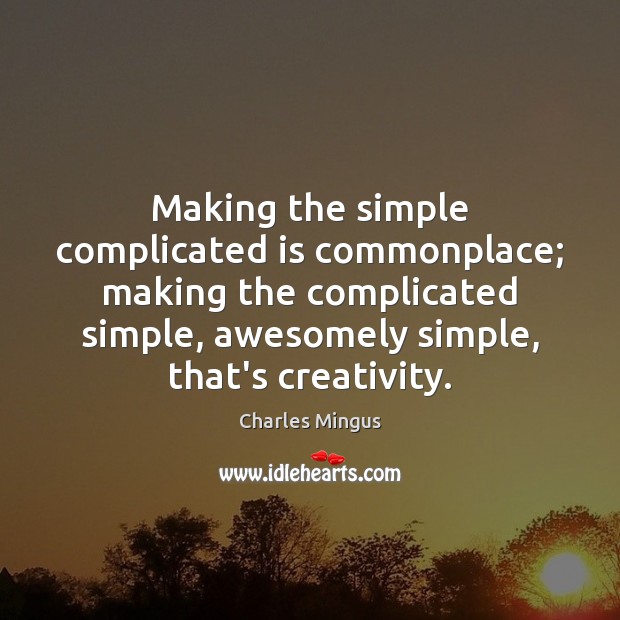Making the simple complicated is commonplace; making the complicated simple, awesomely simple, 