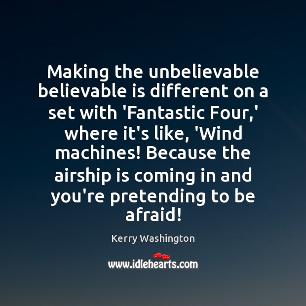 Making the unbelievable believable is different on a set with ‘Fantastic Four, Kerry Washington Picture Quote
