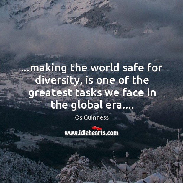 …making the world safe for diversity, is one of the greatest tasks Image