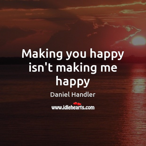 Making you happy isn’t making me happy Image