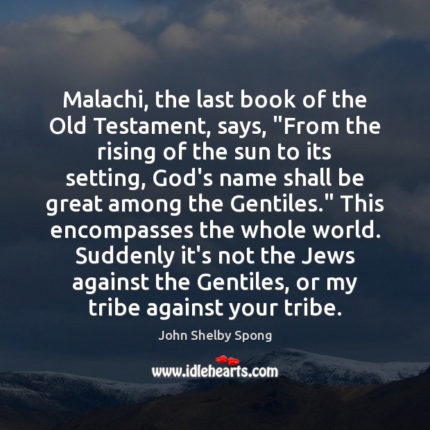 Malachi, the last book of the Old Testament, says, “From the rising John Shelby Spong Picture Quote