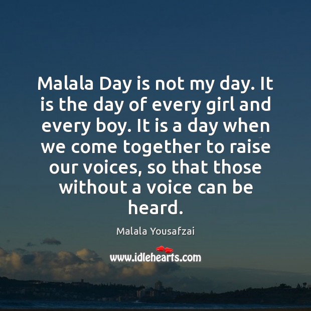 Malala Day is not my day. It is the day of every Malala Yousafzai Picture Quote
