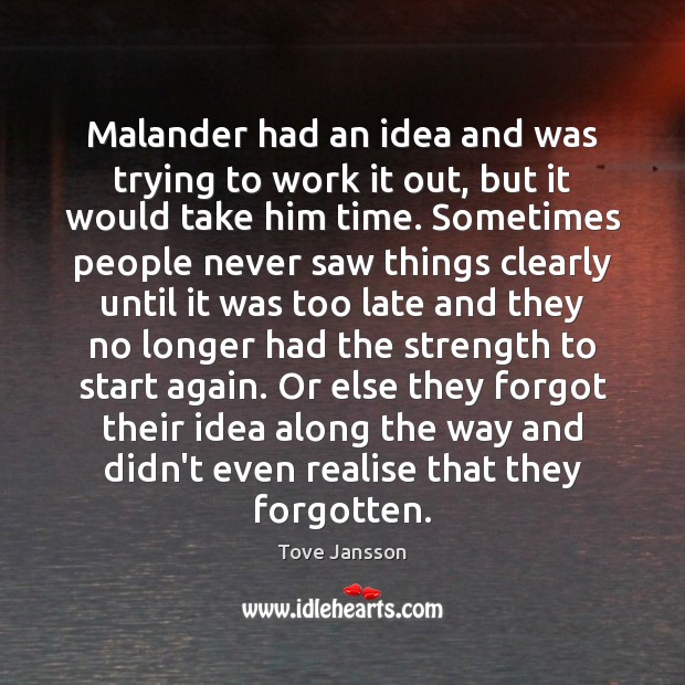 Malander had an idea and was trying to work it out, but Tove Jansson Picture Quote