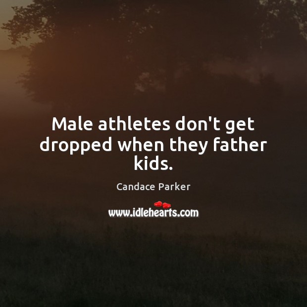Male athletes don’t get dropped when they father kids. Image