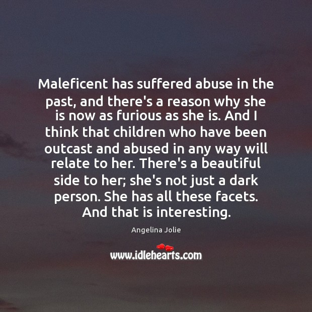 Maleficent has suffered abuse in the past, and there’s a reason why Angelina Jolie Picture Quote