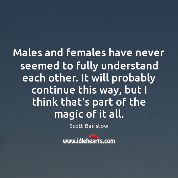 Males and females have never seemed to fully understand each other. It Image