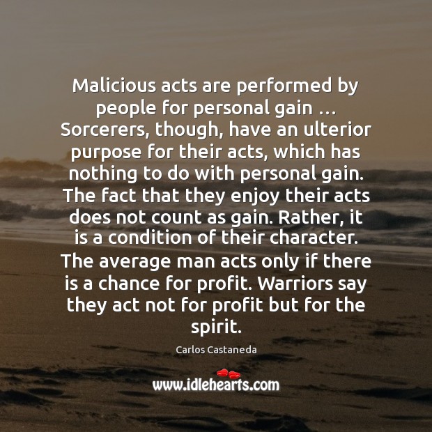 Malicious acts are performed by people for personal gain … Sorcerers, though, have 