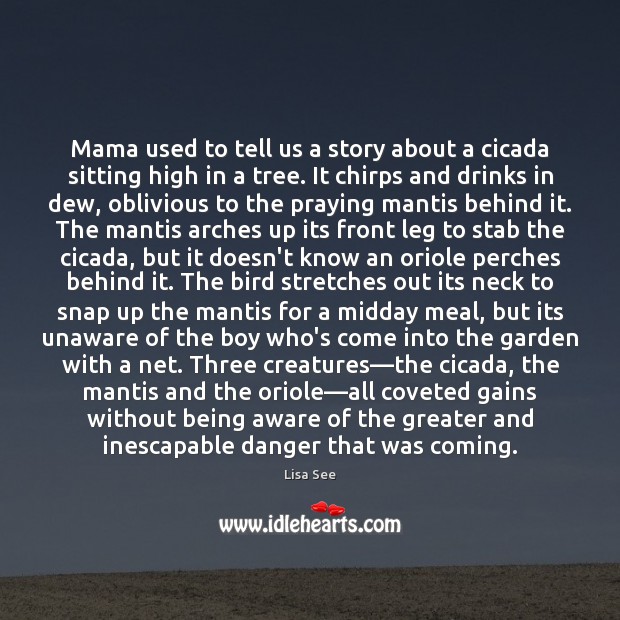 Mama used to tell us a story about a cicada sitting high Lisa See Picture Quote
