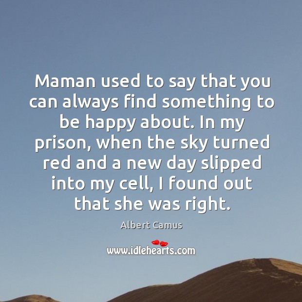 Maman used to say that you can always find something to be Albert Camus Picture Quote