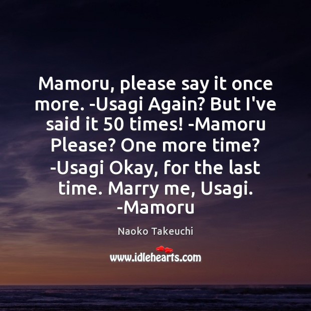 Mamoru, please say it once more. -Usagi Again? But I’ve said it 50 Naoko Takeuchi Picture Quote