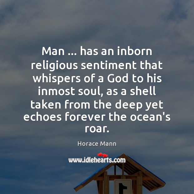 Man … has an inborn religious sentiment that whispers of a God to Horace Mann Picture Quote