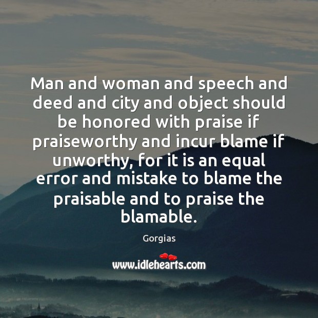 Man and woman and speech and deed and city and object should Praise Quotes Image