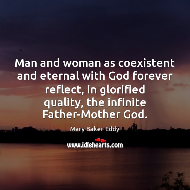 Man and woman as coexistent and eternal with God forever reflect, in Mary Baker Eddy Picture Quote
